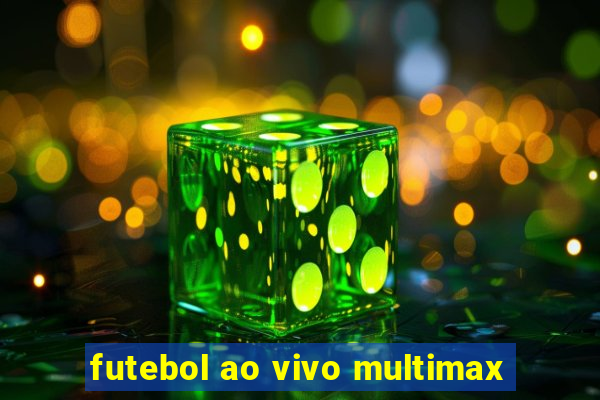 futebol ao vivo multimax